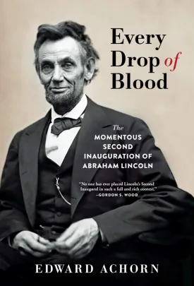 Every Drop of Blood: The Momentous Second Inauguration of Abraham Lincoln Paperback  March 16, 2021